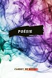 Poésie carnet de notes: Carnet intime de poète | écrire de la poésie ou des citations de poésie | cahier de poème pour écrire les meilleurs poésies et vos poésies préférées | carnet vierge