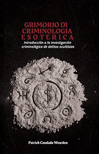 GRIMORIO DI CRIMINOLOGIA ESOTERICA: Introducción a la investigación criminológica de delitos ocul