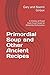 Primordial Soup and Other Ancient Recipes: A History of Food from Cruel Gruel to Delectile Disfunction