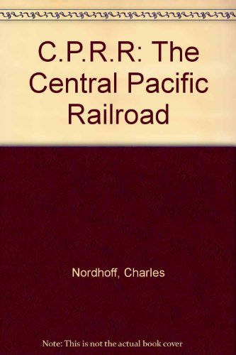 C.P.R.R: The Central Pacific Railroad 0896460908 Book Cover