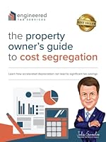 The Property Owner’s Guide to Cost Segregation: Learn How Accelerated Depreciation Can Lead To Significant Tax Savings 1956649522 Book Cover
