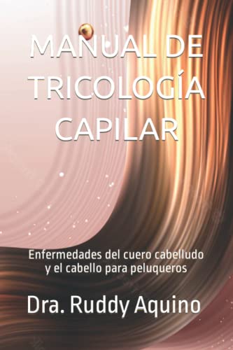 MANUAL DE TRICOLOGIA CAPILAR: Enfermedades del cuero cabelludo y el cabello para peluqueros