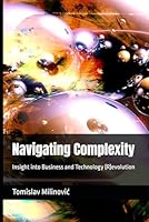 Navigating Complexity: Insight into Business and Technology (R)evolution B0DTHZN26H Book Cover