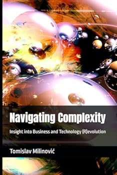 Paperback Navigating Complexity: Insight into Business and Technology (R)evolution Book