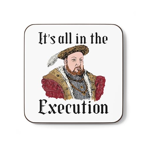 Image of Funny Henry VIII Mug Coaster Tudor History Gift It's All in The Execution Funny Quote Joke Pun Teacher Student Office Gifts For Men Women (Coaster)