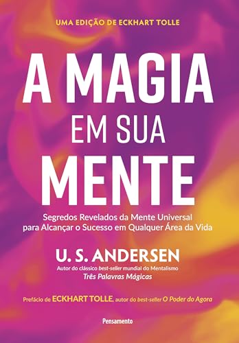 A magia em sua mente: Segredos revelados da mente universal para alcançar o sucesso em qualquer área da vida