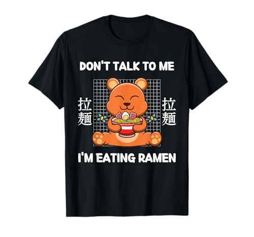 Nouilles ramen Kawaii Bear Don't Talk To Me I'm Eating Ramen T-Shirt