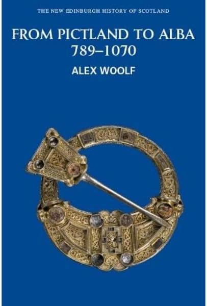 From Pictland to Alba, 789-1070 (New Edinburgh History of Scotland)