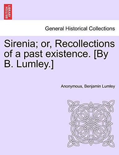 Sirenia; Or, Recollections of a Past Existence. [By B. Lumley.]