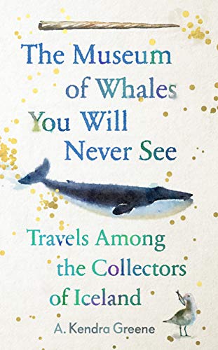 Télécharger The Museum of Whales You Will Never See: Travels Among the Collectors of Iceland Livre eBook France