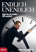 Endlich Unendlich: Und wie alt wollen Sie werden? 3902404620 Book Cover