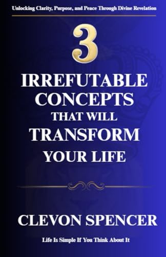 3 Irrefutable Concepts That Will Transform Your Life: Life Is