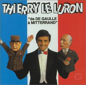 De De Gaulle a Mitterrand [Audio CD] Le Luron, Thierry