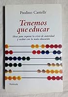Tenemos que educar: Ideas para acabar con la crisis de autoridad y la mala educación 8499420842 Book Cover