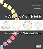 Farbsysteme in Kunst und Wissenschaft - Herausgeber: Klaus Stromer Narciso Silvestrini Mitwirkende: Ernst P Fischer 
