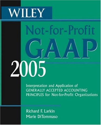 Wiley Not–for–Profit GAAP 2005: Interpretation and Application of Generally Accepted Accounting Principles for Not–for–Profit Organizations (Wiley ... Principles for Not-for-profit Organizations)