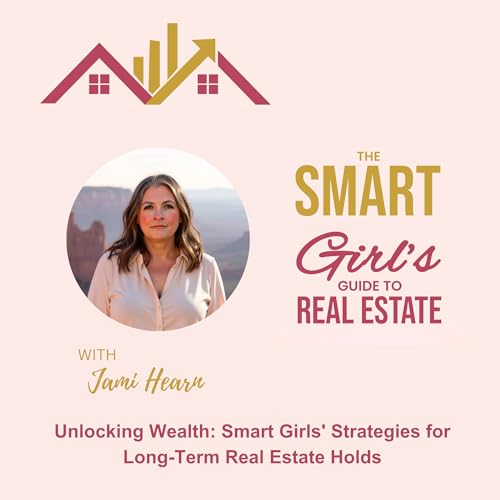 Unlocking Wealth: Smart Girls' Strategies for Long-Term Real Estate Holds