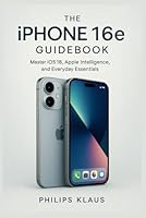 The iPhone 16e Guidebook: Simple Steps to Mastering Apple’s Smartest Everyday Phone B0F5W3VXVF Book Cover