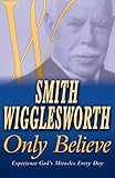 Smith Wigglesworth Only Believe