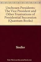Unchosen Presidents: The Vice-President and Other Frustrations of Presidential Succession (Quantum Books) 0520031857 Book Cover