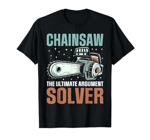 Chainsaw The Ultimate Argument Solver Chainsaw T-Shirt