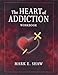 The Heart of Addiction Workbook