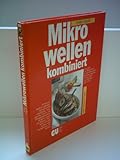 Evelyn Liepold: Mikrowellen kombiniert - Das große GU Bildkochbuch für alle Mikrowellen-Kombinationsgeräte mit Grill, Ober- und Unterhitze oder Umluft