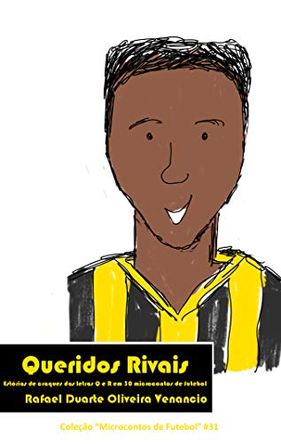 Queridos Rivais: Estórias de craques das letras Q e R em 30 microcontos de futebol - Venancio, Rafael Duarte Oliveira