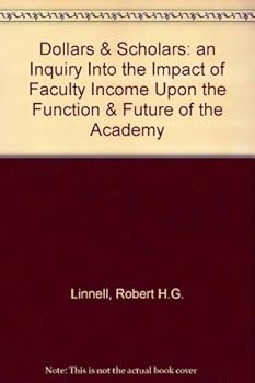 Hardcover Dollars & Scholars: an Inquiry Into the Impact of Faculty Income Upon the Function & Future of the Academy Book