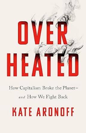 Over Heated - Kare Aronoff - Climate Change Books