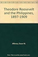 Theodore Roosevelt and the Philippines, 1897-1909 0882110527 Book Cover