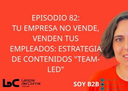 082.Tu empresa no vende, venden tus empleados: Estrategia de contenidos "Team-Led"