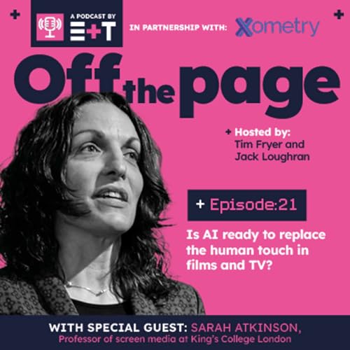 E+T Podcast: Episode 21 | Is AI ready to replace the human touch in films and TV?