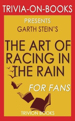 Trivia: The Art of Racing in the Rain: A Novel By Garth Stein (Trivia-On-Books)
