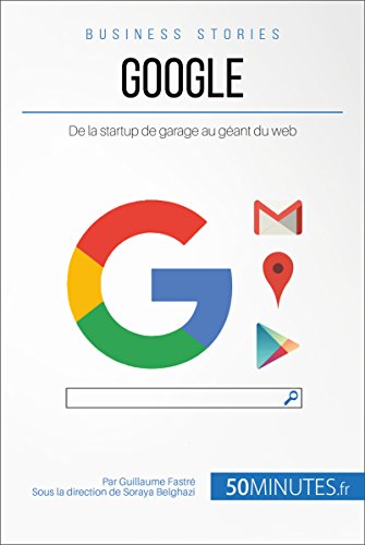 Google: De la startup de garage au géant du web (Business Stories t. 9) (French Edition)