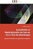 Synesth??sie et Mat??rialisation du Son en Art ?? l'??re du Num??rique: Approche th??orique et applications artistiques by Charlotte Boisselier (2011 09 22)