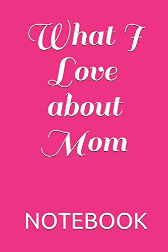 What I Love about Mom: Knock Knock What I Love about You Fill in the Love Book Fill-in-the-Blank Gift Journal, 110 pages