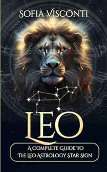 Paperback Leo: A Complete Guide To The Leo Astrology Star Sign (A Complete Guide To Astrology) Book