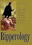 Ripperology: A Study of the World's First Serial Killer and a Literary Phenomenon (True Crime History)