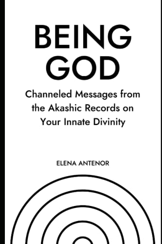 BEING GOD: Channeled Messages from the Akashic Records on Your Innate Divinity