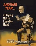  2020 Weekly Planner: Another Year ... of Trying Not to Lose My Head: Vintage Art Cover