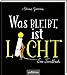 Was bleibt, ist Licht. Mini-Ausgabe: Ein Trostbuch | Berührendes Trauerbuch, das Trost und Mut spendet