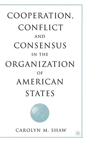 Cooperation, Conflict and Consensus in the Organization of American States