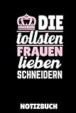 DIE TOLLSTEN FRAUEN LIEBEN SCHNEIDERN NOTIZBUCH: A5 TAGEBUCH Nähen Buch |...