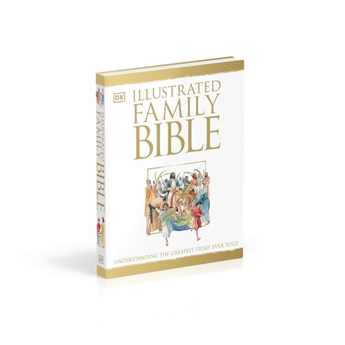 Illustrated Family Bible: Understanding the Greatest Story Ever Told (DK Bibles and Bible Guides)