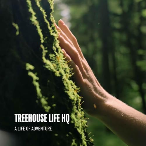 Treehouse Life HQ - A Life of Adventure cover art