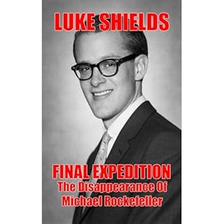 Final Expedition: The Unsolved Disappearance Of Michael Rockefeller Audiobook By Luke Shields cover art