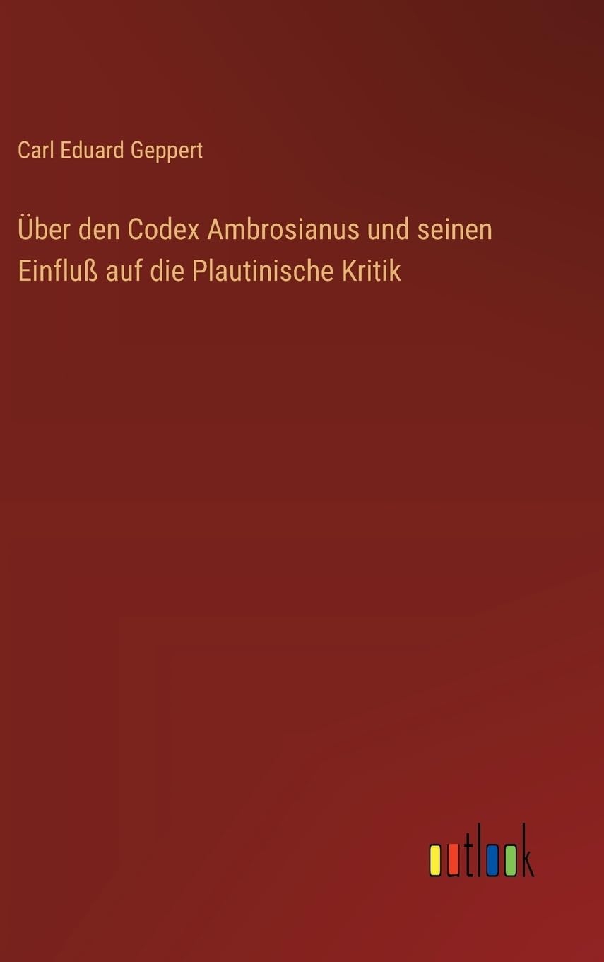 Über den Codex Ambrosianus und seinen Einfluß auf die Plautinische Kritik