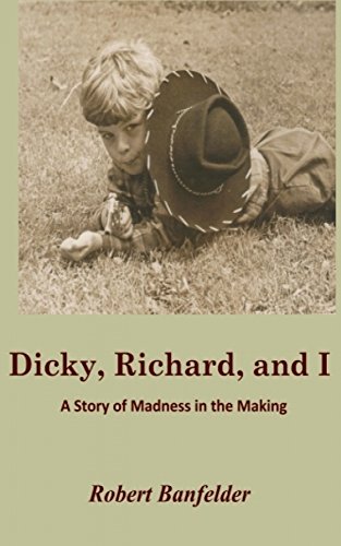 Dicky, Richard, and I: A Story of Madness in the Making (The Richard Geist Trilogy Book 1) (English Edition)
