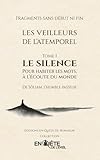  Les Veilleurs de l’Atemporel – Tome 1 : Le Silence: Pour habiter les mots, à l’écoute du monde  Un livre rare et silencieux, à ouvrir dans la solitude du moment présent.